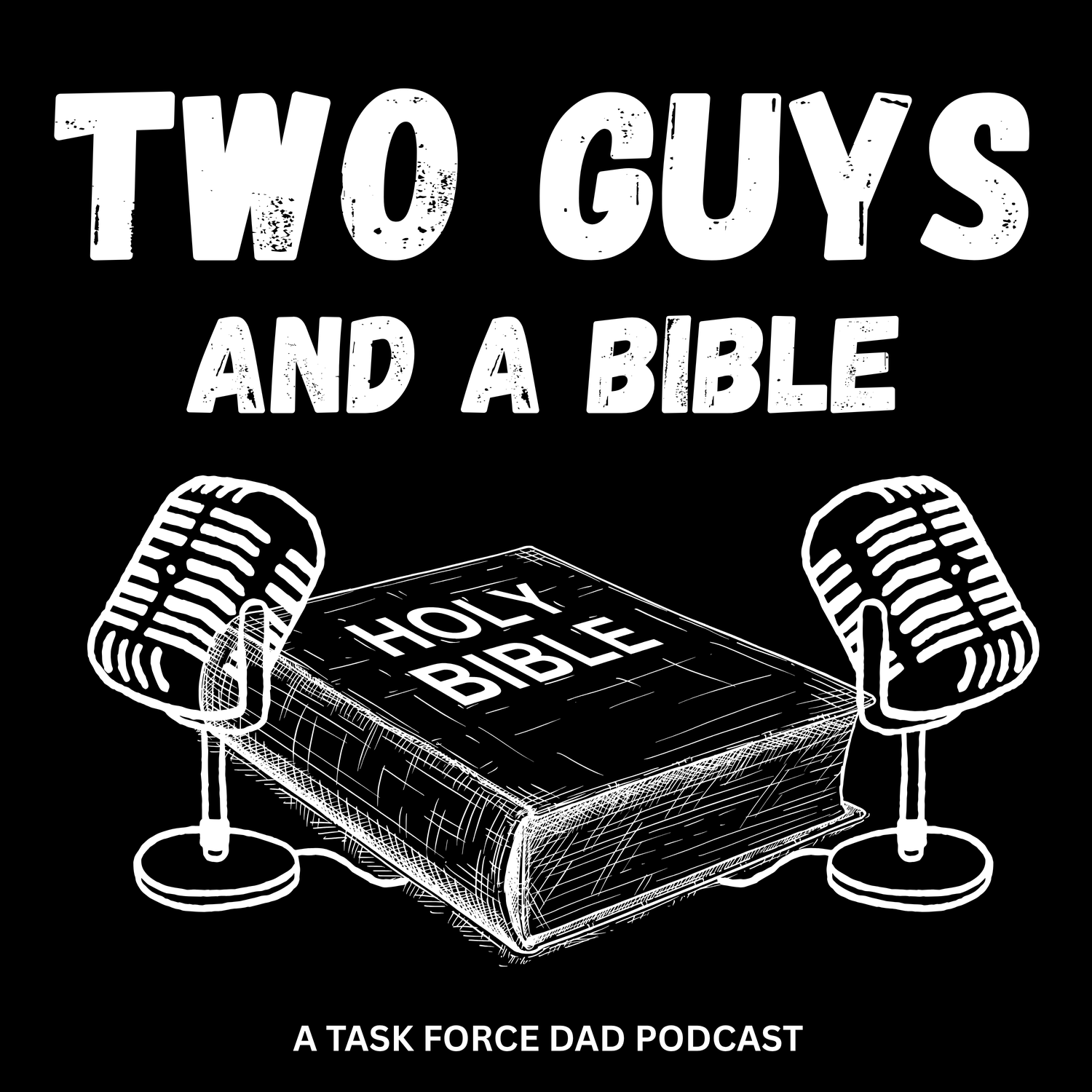 Two Guys and a Bible — A Task Force Dad Podcast
